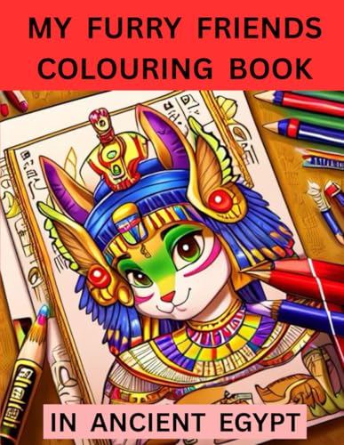 MY FURRY FRIENDS COLOURING BOOK: IN ANCIENT EGYPT von Independently published