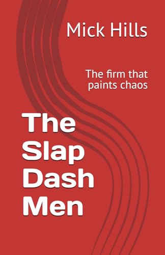 The Slap Dash Men: The firm that paints chaos von Independently published