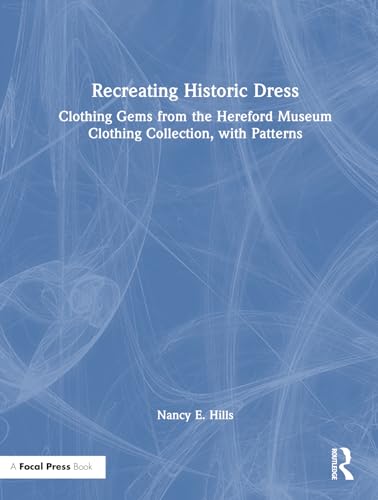 Recreating Historic Dress: Clothing Gems from the Hereford Museum Clothing Collection, With Patterns von Routledge