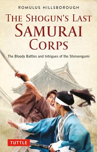 The Shogun's Last Samurai Corps: The Bloody Battles and Intrigues of the Shinsengumi von Tuttle Publishing