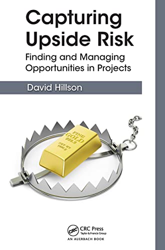 Capturing Upside Risk: Finding and Managing Opportunities in Projects von Auerbach Publications