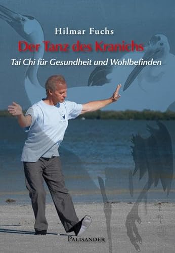 Der Tanz des Kranichs: Tai Chi für Gesundheit und Wohlbefinden Der Tanz des Kranichs: Tai Chi für Gesundheit und Wohlbefinden