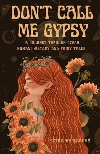 Don't Call Me Gypsy: A Journey through Czech Romani History and Fairy Tales