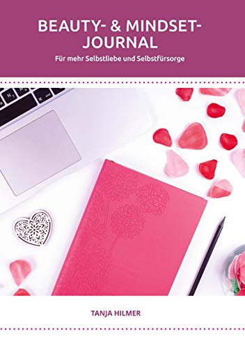 Beauty- & Mindset-Journal: Für mehr Selbstliebe und Selbstfürsorge