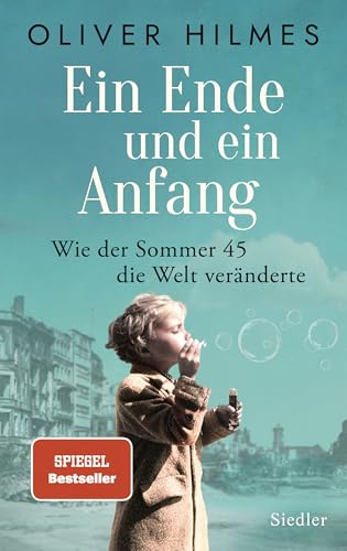 Ein Ende und ein Anfang: Wie der Sommer 45 die Welt veränderte von Siedler Verlag