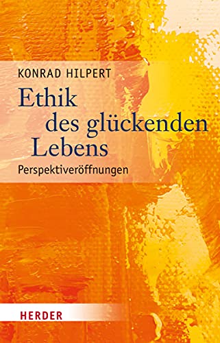 Ethik des glückenden Lebens: Perspektiveröffnungen: Perspektiveroffnungen von Verlag Herder