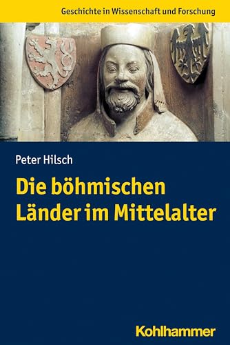 Die böhmischen Länder im Mittelalter (Geschichte in Wissenschaft und Forschung) von W. Kohlhammer GmbH