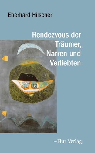 Rendezvous der Träumer, Narren und Verliebten: Erzählungen (Das Blaue Licht) Rendezvous der Träumer, Narren und Verliebten: Erzählungen (Das Blaue Licht) von Flur Verlag