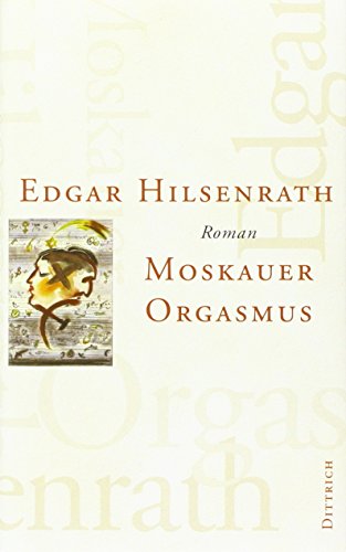 Moskauer Orgasmus: Roman