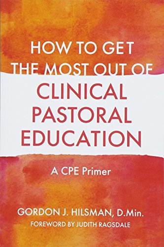 How to Get the Most Out of Clinical Pastoral Education: A Cpe Primer von Jessica Kingsley Publishers