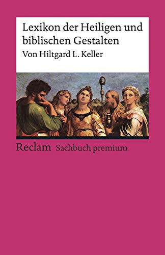 Lexikon der Heiligen und biblischen Gestalten: Legende und Darstellung in der bildenden Kunst (Reclams Universal-Bibliothek)
