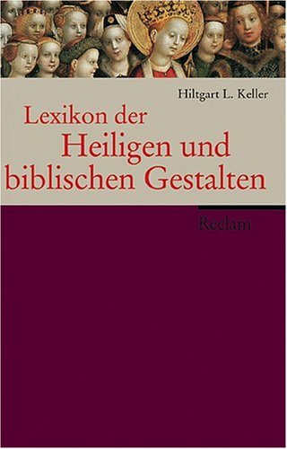 Lexikon der Heiligen und biblischen Gestalten: Legende und Darstellung in der bildenden Kunst von Reclam, Philipp, jun. GmbH, Verlag