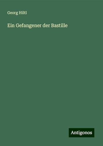Ein Gefangener der Bastille von Antigonos Verlag