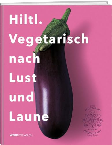 Hiltl. Vegetarisch nach Lust und Laune von Weber Verlag AG