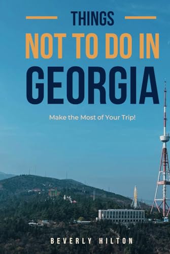 Things Not To Do In Georgia: Save Time, Money, and Stress! (What Not To Do - And What To Do Travel Guides) von Independently published