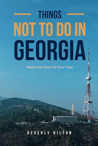Things Not To Do In Georgia: Save Time, Money, and Stress! (What Not To Do - And What To Do Travel Guides) von Independently published