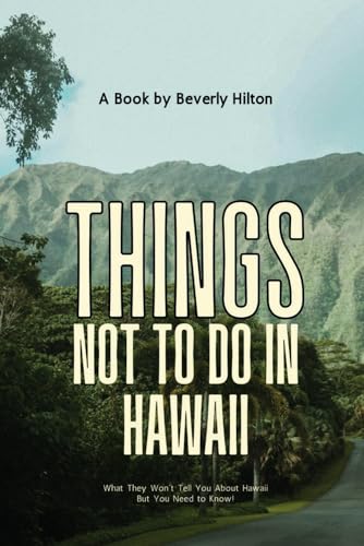 Things Not To Do In Hawaii: Essential Tips for a Flawless Adventure! (What Not To Do - And What To Do Travel Guides) von Independently published