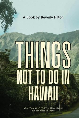 Things Not To Do In Hawaii: Essential Tips for a Flawless Adventure! (What Not To Do - And What To Do Travel Guides) von Independently published