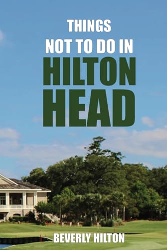 Things Not To Do In Hilton Head: Your Go-To Guide for an Amazing Trip! (What Not To Do - And What To Do Travel Guides) von Independently published