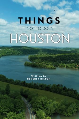 Things Not To Do In Houston: The Only Companion Guide You Need! (What Not To Do - And What To Do Travel Guides) von Independently published