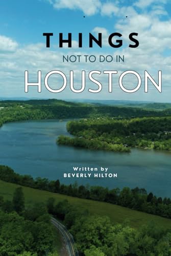 Things Not To Do In Houston: The Only Companion Guide You Need! (What Not To Do - And What To Do Travel Guides) von Independently published