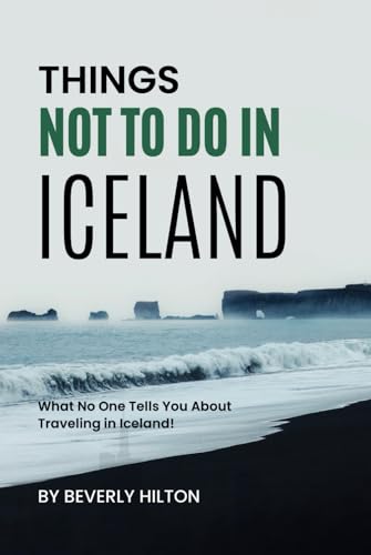 Things Not To Do In Iceland: Your All-In-One Companion For an Unforgettable Experience! (What Not To Do - And What To Do Travel Guides) von Independently published