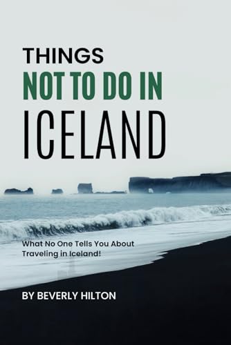 Things Not To Do In Iceland: Your All-In-One Companion For an Unforgettable Experience! (What Not To Do - And What To Do Travel Guides) von Independently published