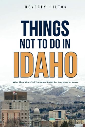 Things Not To Do In Idaho: Your All-In-One Companion For an Unforgettable Experience! (Things To Do Travel Guides) von Independently published