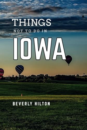 Things Not To Do In Iowa: Save Time, Money, and Stress! (What Not To Do - And What To Do Travel Guides) von Independently published