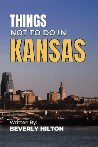 Things Not To Do In Kansas: Your Go-To Guide for an Amazing Trip! (What Not To Do - And What To Do Travel Guides) von Independently published
