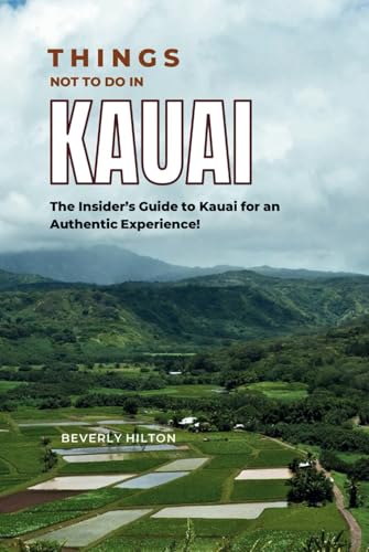 Things Not To Do In Kauai: Your Go-To Guide for an Amazing Trip! (What Not To Do - And What To Do Travel Guides) von Independently published