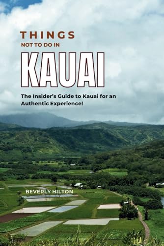 Things Not To Do In Kauai: Your Go-To Guide for an Amazing Trip! (What Not To Do - And What To Do Travel Guides) von Independently published