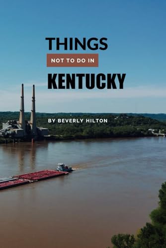 Things Not To Do In Kentucky: Plan the Perfect Trip With Ease! (What Not To Do - And What To Do Travel Guides) von Independently published