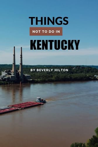 Things Not To Do In Kentucky: Plan the Perfect Trip With Ease! (What Not To Do - And What To Do Travel Guides) von Independently published