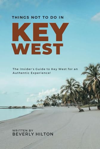 Things Not To Do In Key West: Save Time, Money, and Stress! (What Not To Do - And What To Do Travel Guides) von Independently published