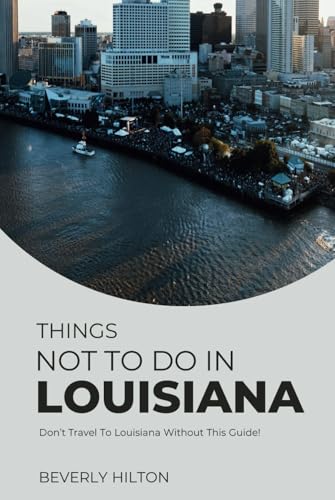 Things Not To Do In Louisiana: Save Time, Money, and Stress! (What Not To Do - And What To Do Travel Guides) von Independently published