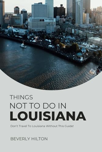 Things Not To Do In Louisiana: Save Time, Money, and Stress! (What Not To Do - And What To Do Travel Guides) von Independently published