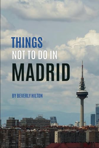 Things Not To Do In Madrid: Insider Tips for Smart Travelers! (What Not To Do - And What To Do Travel Guides) von Independently published