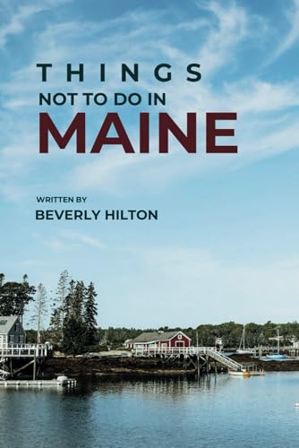 Things Not To Do In Maine: The Key to Enjoying Your Trip Hassle-Free! (What Not To Do - And What To Do Travel Guides) von Independently published