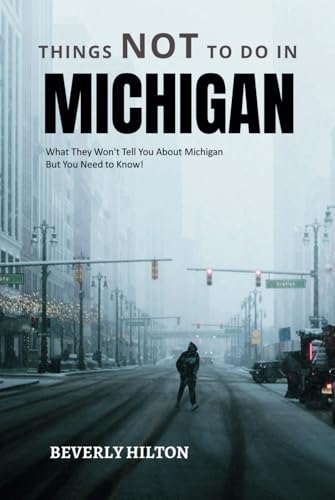 Things Not To Do In Michigan: Unforgettable Memories Awaits! (What Not To Do - And What To Do Travel Guides) von Independently published