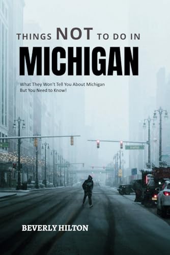 Things Not To Do In Michigan: Unforgettable Memories Awaits! (What Not To Do - And What To Do Travel Guides) von Independently published