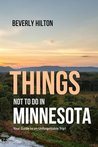 Things Not To Do In Minnesota: Your Go-To Guide for an Amazing Trip! (What Not To Do - And What To Do Travel Guides) von Independently published