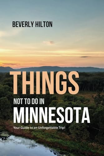 Things Not To Do In Minnesota: Your Go-To Guide for an Amazing Trip! (What Not To Do - And What To Do Travel Guides) von Independently published