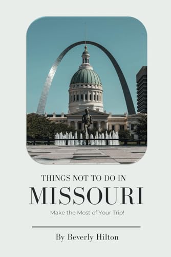 Things Not To Do In Missouri: Essential Tips for a Flawless Adventure! (What Not To Do - And What To Do Travel Guides) von Independently published