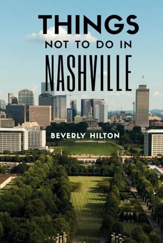 Things Not To Do In Nashville: The Only Companion Guide You Need! (What Not To Do - And What To Do Travel Guides) von Independently published