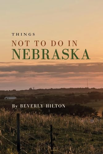 Things Not To Do In Nebraska: Your Go-To Guide for an Amazing Trip! (What Not To Do - And What To Do Travel Guides) von Independently published