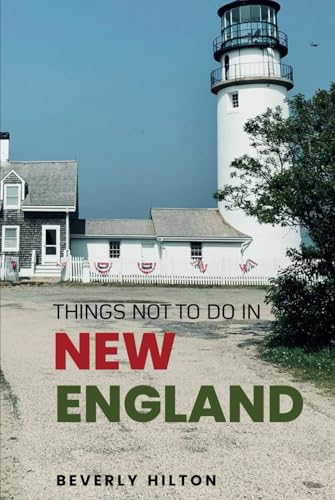 Things Not To Do In New England: Plan the Perfect Trip With Ease! (What Not To Do - And What To Do Travel Guides) von Independently published
