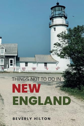 Things Not To Do In New England: Plan the Perfect Trip With Ease! (What Not To Do - And What To Do Travel Guides) von Independently published