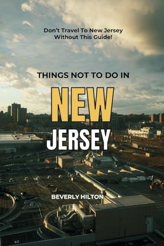 Things Not To Do In New Jersey: Essential Tips for a Flawless Adventure! (What Not To Do - And What To Do Travel Guides) von Independently published