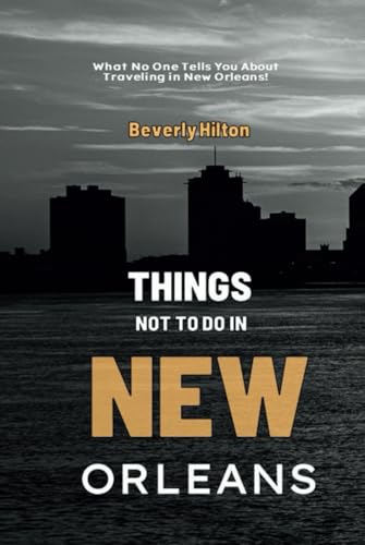 Things Not To Do In New Orleans: The Key to Enjoying Your Trip Hassle-Free! (What Not To Do - And What To Do Travel Guides) von Independently published